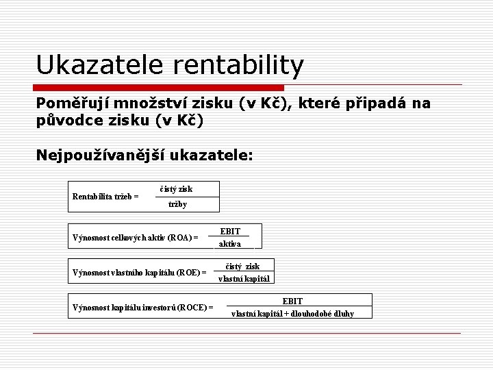 Ukazatele rentability Poměřují množství zisku (v Kč), které připadá na původce zisku (v Kč)