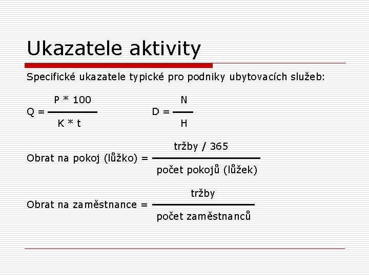 Ukazatele aktivity Specifické ukazatele typické pro podniky ubytovacích služeb: Q= P * 100 K*t