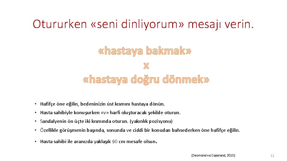 Otururken «seni dinliyorum» mesajı verin. «hastaya bakmak» x «hastaya doğru dönmek» • Hafifçe öne