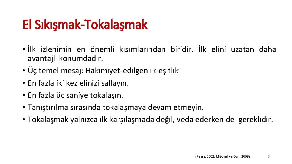El Sıkışmak-Tokalaşmak • İlk izlenimin en önemli kısımlarından biridir. İlk elini uzatan daha avantajlı