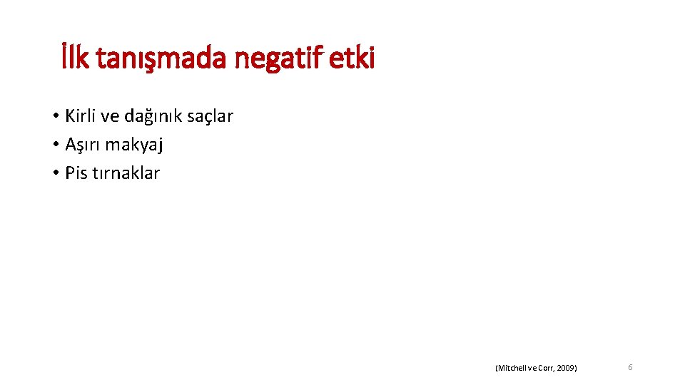 İlk tanışmada negatif etki • Kirli ve dağınık saçlar • Aşırı makyaj • Pis