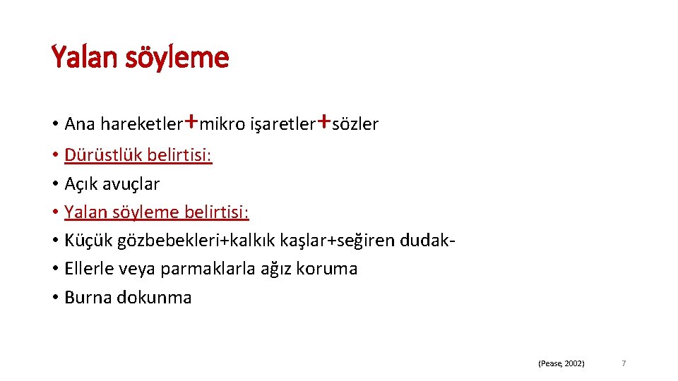 Yalan söyleme • Ana hareketler+mikro işaretler+sözler • Dürüstlük belirtisi: • Açık avuçlar • Yalan