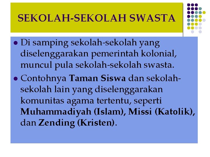 SEKOLAH-SEKOLAH SWASTA Di samping sekolah-sekolah yang diselenggarakan pemerintah kolonial, muncul pula sekolah-sekolah swasta. l