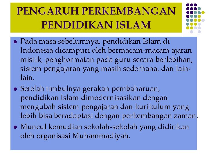 PENGARUH PERKEMBANGAN PENDIDIKAN ISLAM l l l Pada masa sebelumnya, pendidikan Islam di Indonesia