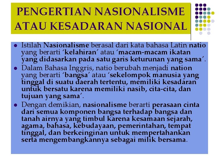 PENGERTIAN NASIONALISME ATAU KESADARAN NASIONAL l l l Istilah Nasionalisme berasal dari kata bahasa