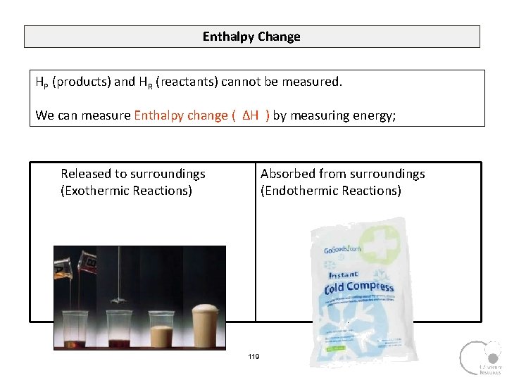 Enthalpy Change HP (products) and HR (reactants) cannot be measured. We can measure Enthalpy