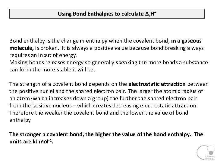Using Bond Enthalpies to calculate ∆r. H° Bond enthalpy is the change in enthalpy