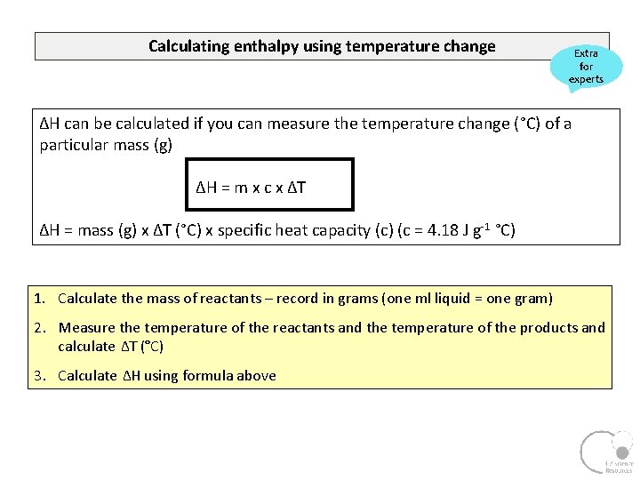 Calculating enthalpy using temperature change Extra for experts ΔH can be calculated if you