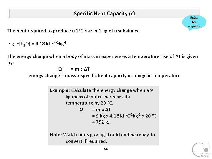 Specific Heat Capacity (c) The heat required to produce a 1 o. C rise
