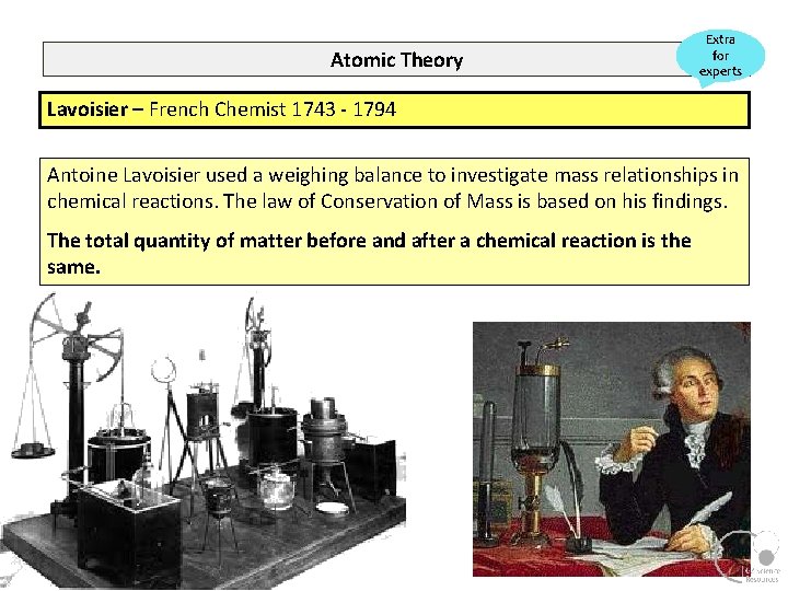 Atomic Theory Extra for experts Lavoisier – French Chemist 1743 - 1794 Antoine Lavoisier