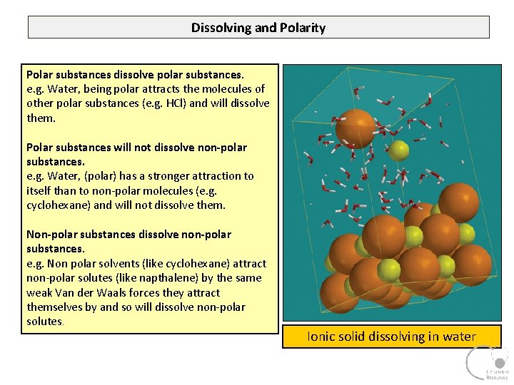 Dissolving and Polarity Polar substances dissolve polar substances. e. g. Water, being polar attracts