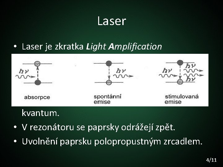 Laser • Laser je zkratka Light Amplification by Stimulated Emission of Radiation. • Zdroj