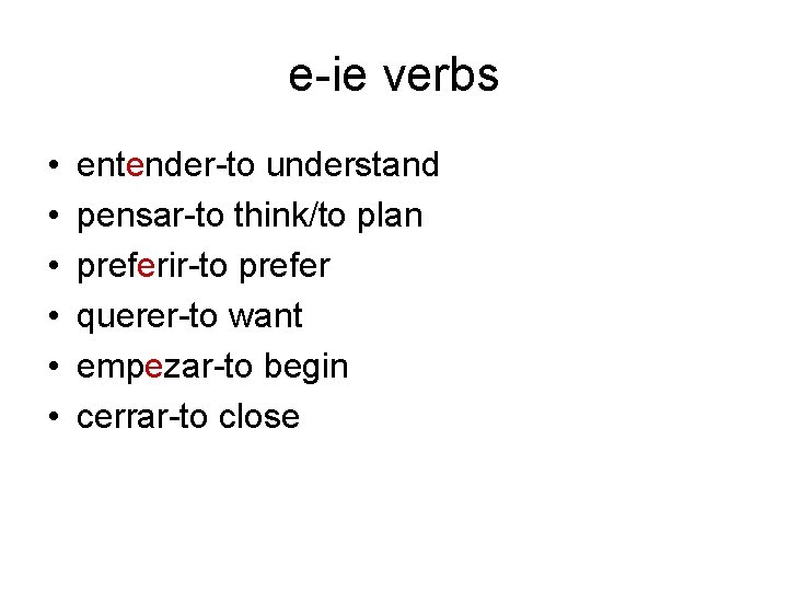 e-ie verbs • • • entender-to understand pensar-to think/to plan preferir-to prefer querer-to want