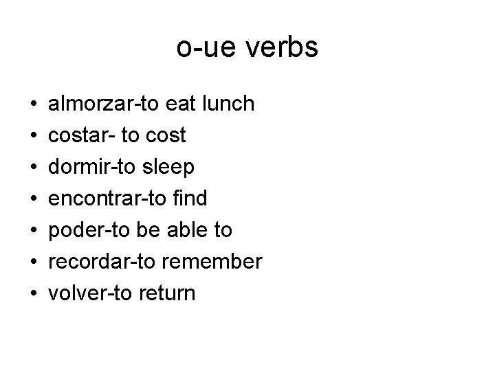 o-ue verbs • • almorzar-to eat lunch costar- to cost dormir-to sleep encontrar-to find