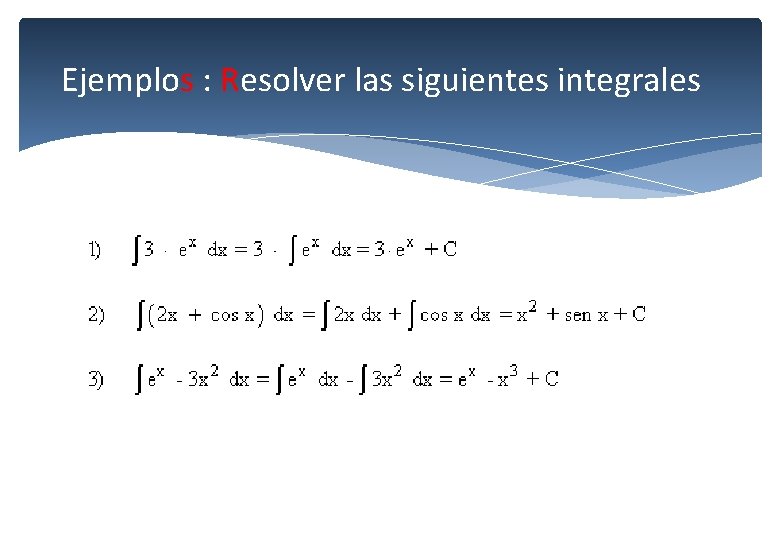 Ejemplos : Resolver las siguientes integrales 