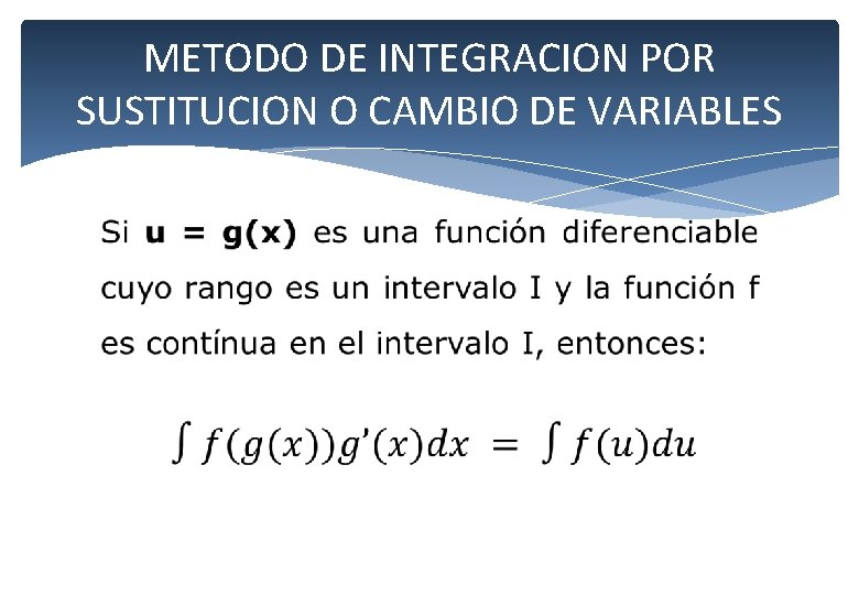 METODO DE INTEGRACION POR SUSTITUCION O CAMBIO DE VARIABLES 