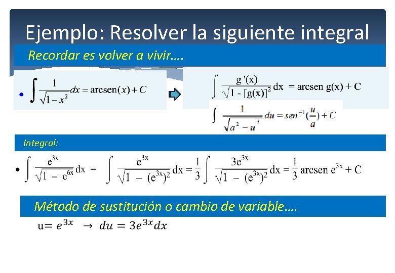 Ejemplo: Resolver la siguiente integral Recordar es volver a vivir…. Integral: Método de sustitución