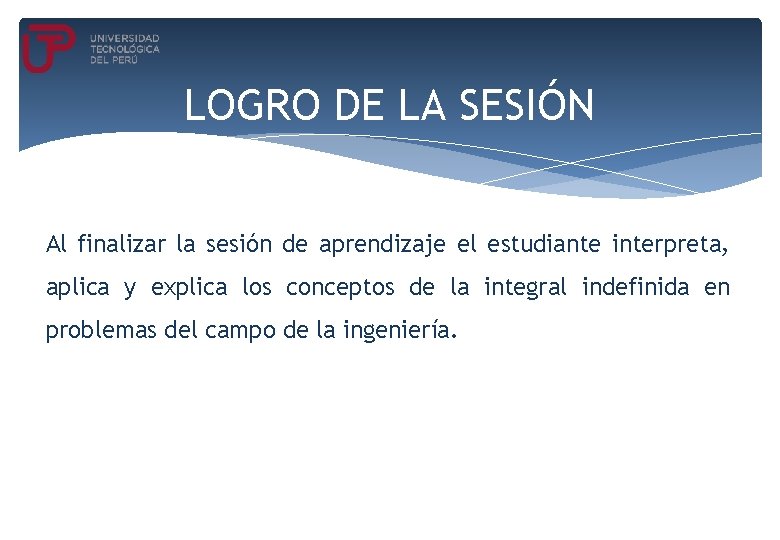 LOGRO DE LA SESIÓN Al finalizar la sesión de aprendizaje el estudiante interpreta, aplica