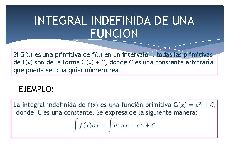 INTEGRAL INDEFINIDA DE UNA FUNCION Si G(x) es una primitiva de f(x) en un