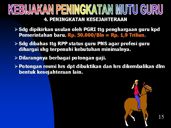 4. PENINGKATAN KESEJAHTERAAN Ø Sdg dipikirkan usulan oleh PGRI ttg penghargaan guru kpd Pemerintahan