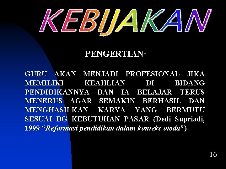 PENGERTIAN: GURU AKAN MENJADI PROFESIONAL JIKA MEMILIKI KEAHLIAN DI BIDANG PENDIDIKANNYA DAN IA BELAJAR