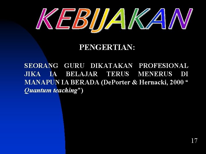 PENGERTIAN: SEORANG GURU DIKATAKAN PROFESIONAL JIKA IA BELAJAR TERUS MENERUS DI MANAPUN IA BERADA