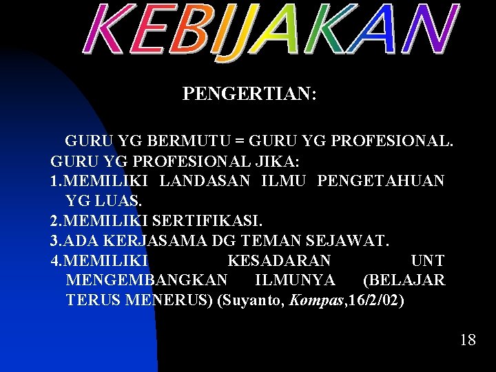 PENGERTIAN: GURU YG BERMUTU = GURU YG PROFESIONAL JIKA: 1. MEMILIKI LANDASAN ILMU PENGETAHUAN