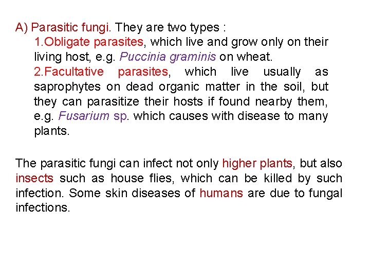 A) Parasitic fungi. They are two types : 1. Obligate parasites, which live and