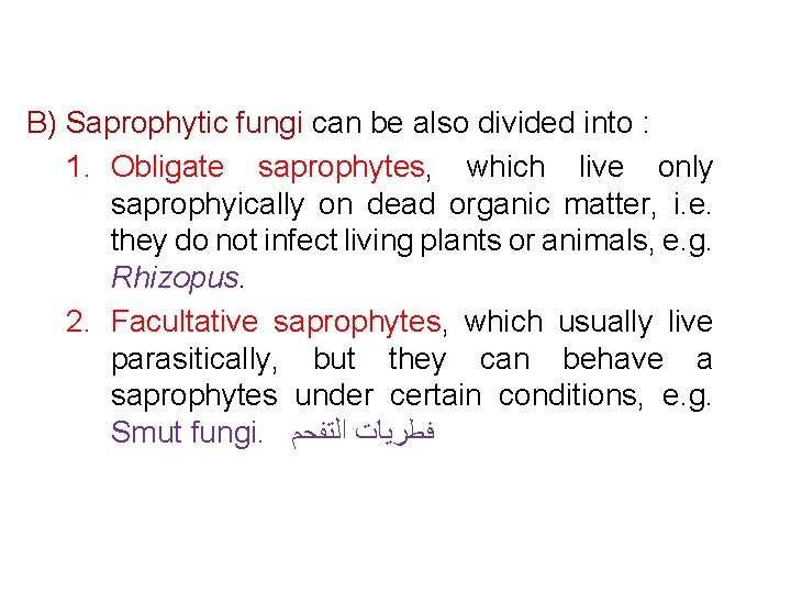 B) Saprophytic fungi can be also divided into : 1. Obligate saprophytes, which live