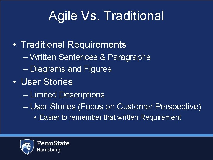 Agile Vs. Traditional • Traditional Requirements – Written Sentences & Paragraphs – Diagrams and