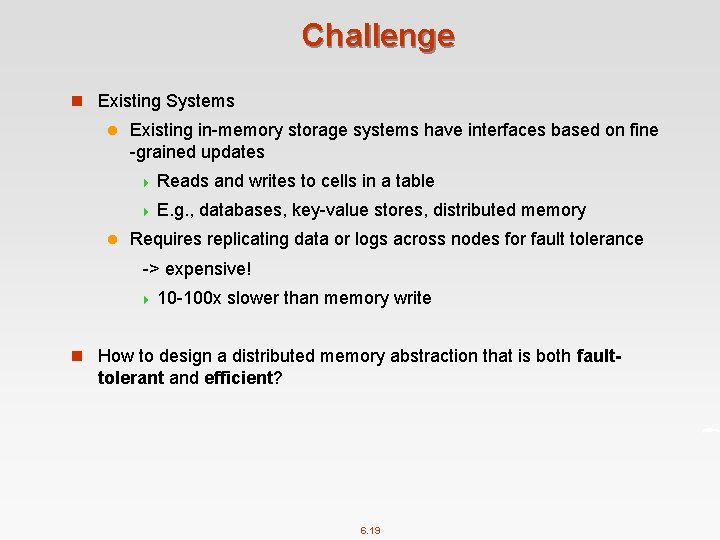Challenge n Existing Systems l Existing in-memory storage systems have interfaces based on fine