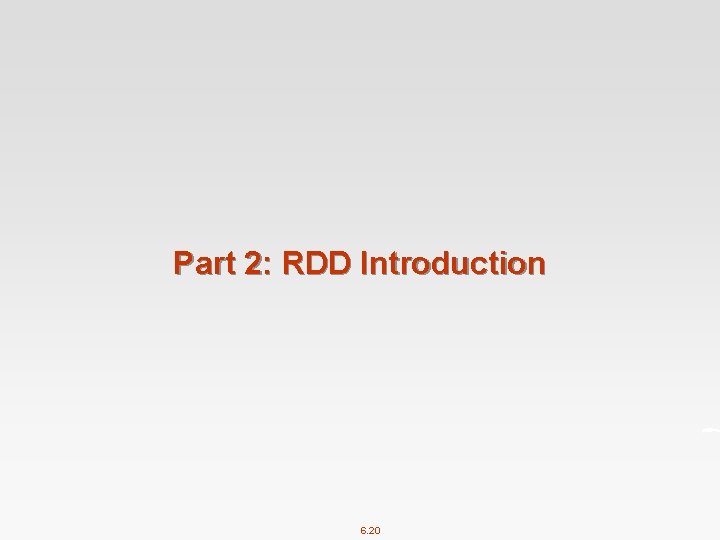 Part 2: RDD Introduction 6. 20 
