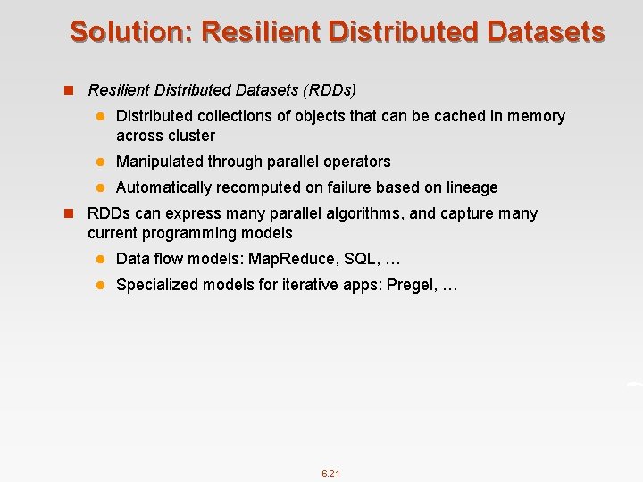 Solution: Resilient Distributed Datasets n Resilient Distributed Datasets (RDDs) l Distributed collections of objects