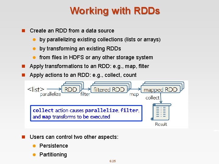 Working with RDDs n Create an RDD from a data source l by parallelizing