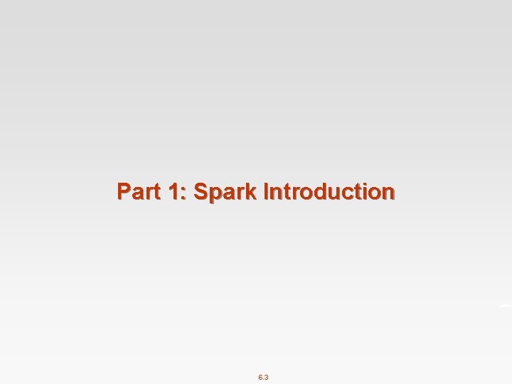 Part 1: Spark Introduction 6. 3 