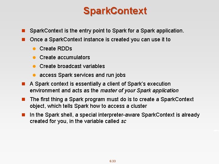 Spark. Context n Spark. Context is the entry point to Spark for a Spark