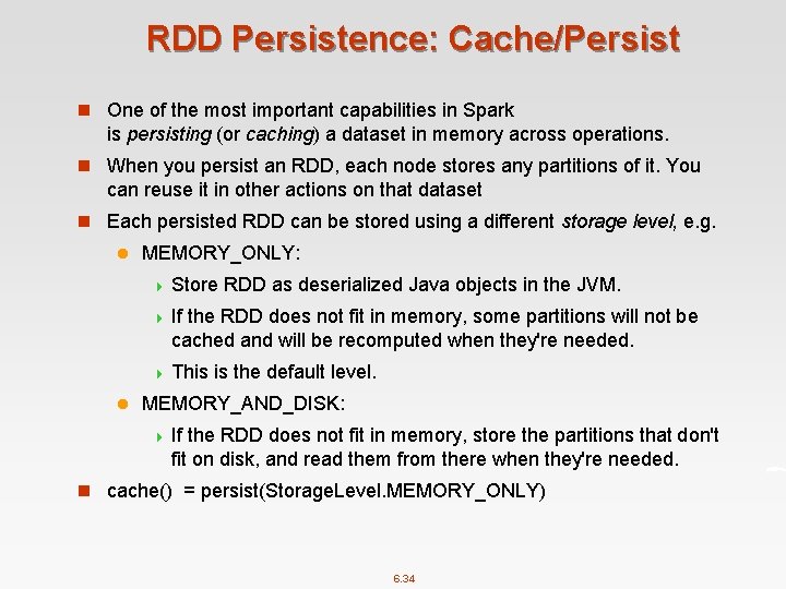 RDD Persistence: Cache/Persist n One of the most important capabilities in Spark is persisting