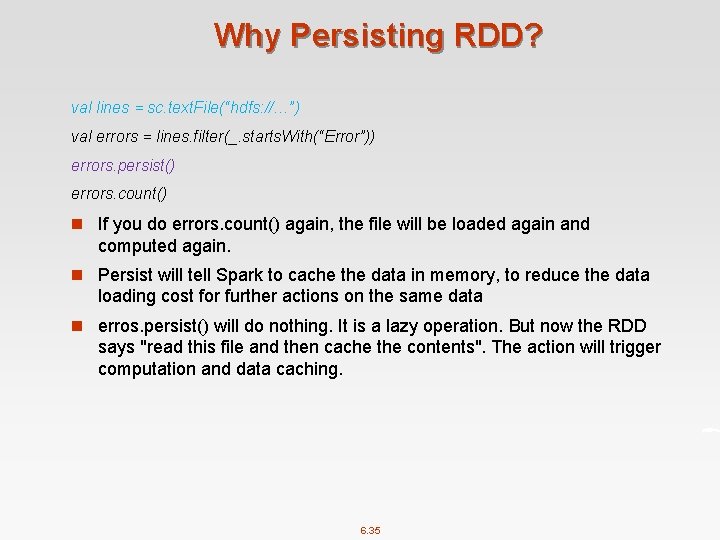 Why Persisting RDD? val lines = sc. text. File(“hdfs: //…”) val errors = lines.
