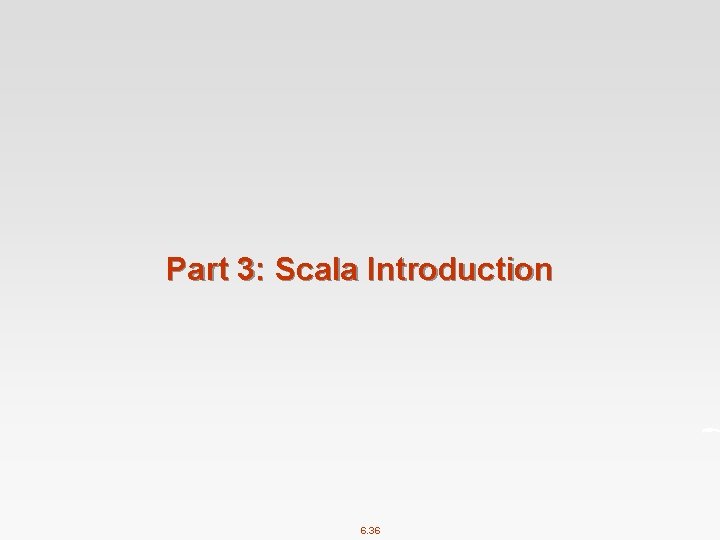 Part 3: Scala Introduction 6. 36 