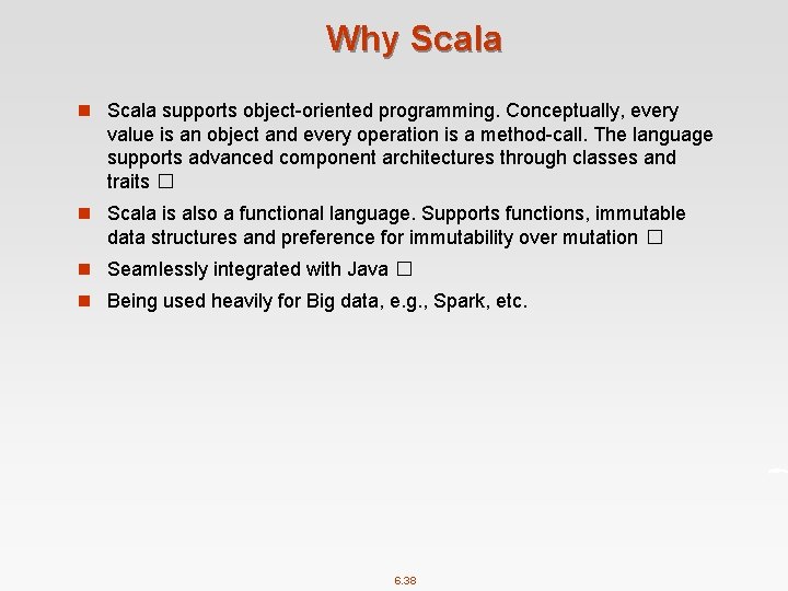 Why Scala n Scala supports object-oriented programming. Conceptually, every value is an object and