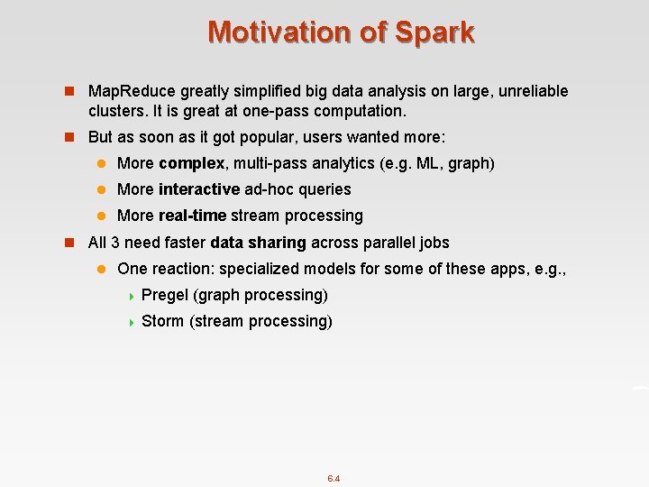 Motivation of Spark n Map. Reduce greatly simplified big data analysis on large, unreliable