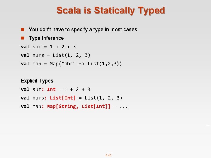 Scala is Statically Typed n You don't have to specify a type in most