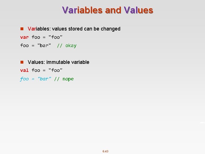Variables and Values n Variables: values stored can be changed var foo = "foo"