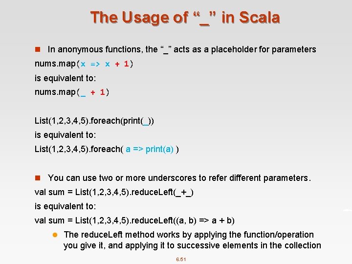The Usage of “_” in Scala n In anonymous functions, the “_” acts as