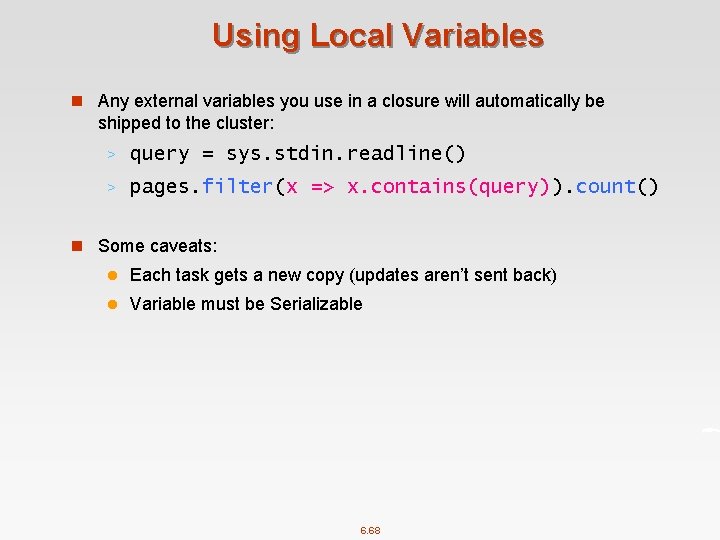 Using Local Variables n Any external variables you use in a closure will automatically