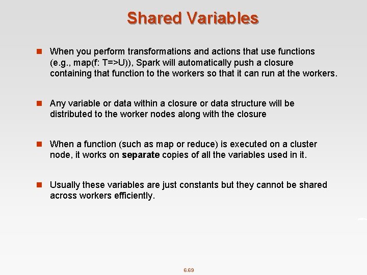 Shared Variables n When you perform transformations and actions that use functions (e. g.