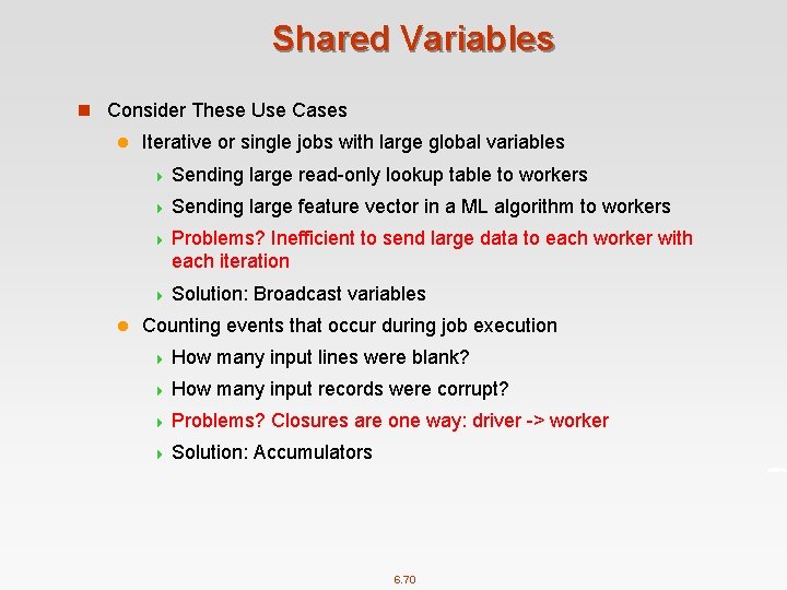 Shared Variables n Consider These Use Cases l Iterative or single jobs with large
