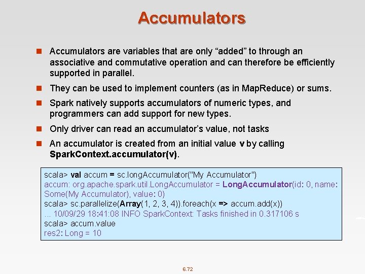 Accumulators n Accumulators are variables that are only “added” to through an associative and