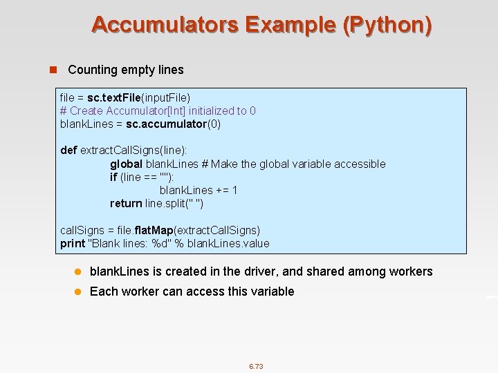 Accumulators Example (Python) n Counting empty lines file = sc. text. File(input. File) #