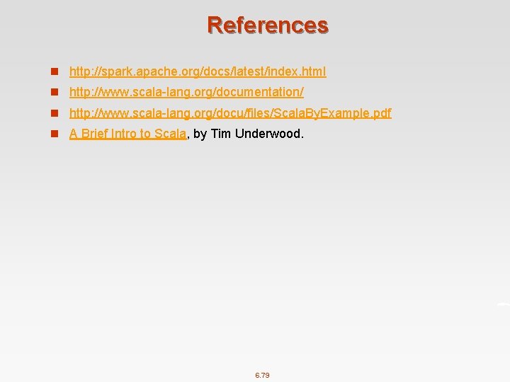 References n http: //spark. apache. org/docs/latest/index. html n http: //www. scala-lang. org/documentation/ n http: